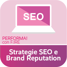 PERFORMA! con F.IRE. Strategie SEO e Brand Reputation