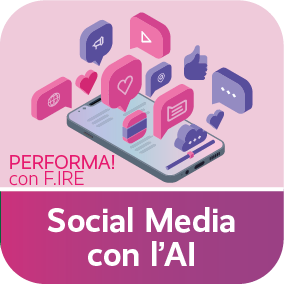 PERFORMA! con F.IRE. Social Media con l'AI